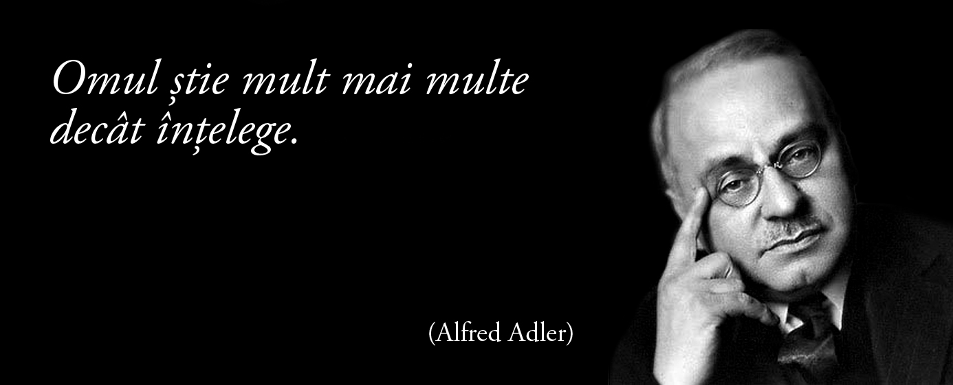 Omul știe mult mai multe decât înțelege. – Alfred Adler