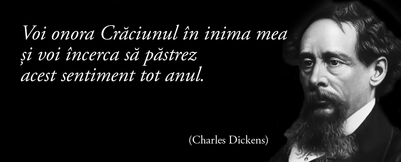 Voi onora Crăciunul în inima mea și voi încerca să păstrez acest sentiment tot anul. – Charles Dickens