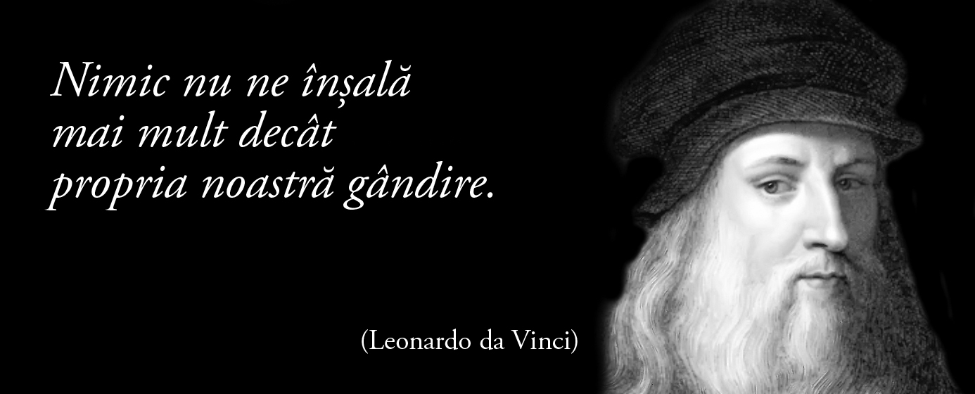 Nimic nu ne înșeală mai mult decât propria noastră gândire. — Leonardo da Vinci