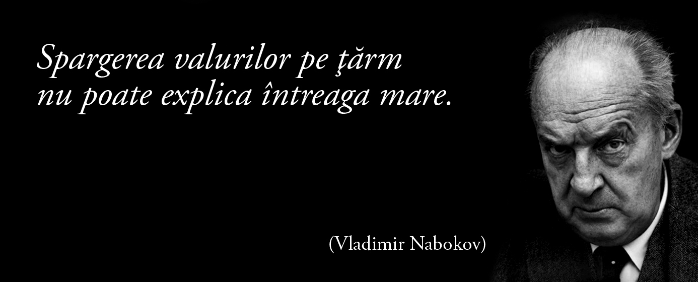 Spargerea valurilor pe țărm nu poate explica întreaga mare. – Vladimir Nabokov